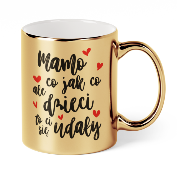 Kubek Złoty Mamo co jak co ale dzieci to ci się udały