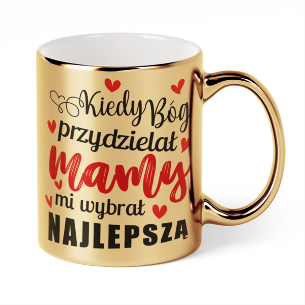 Kubek Złoty Kiedy bóg przydzielał mamy mi wybrał najlepszą