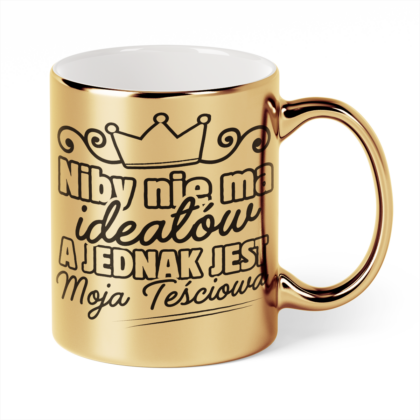 Kubek Złoty Niby nie ma ideałów a jednak jest moja teściowa