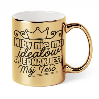 Kubek Złoty Niby nie ma ideałów a jednak jest mój teść