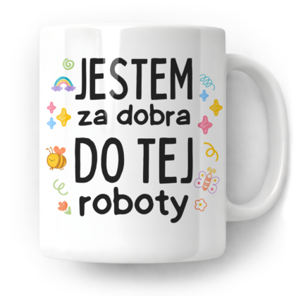 Kubek Jestem za dobra do tej roboty