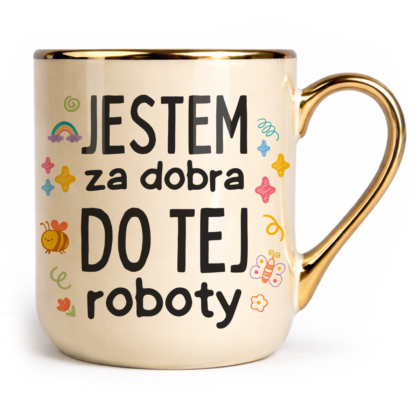Kubek Elegant Jestem za dobra do tej roboty