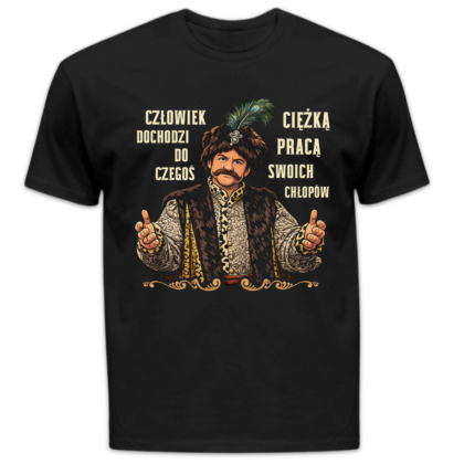 Koszulka męska Człowiek dochodzi do czegoś ciężką pracą swoich chłopów czarna