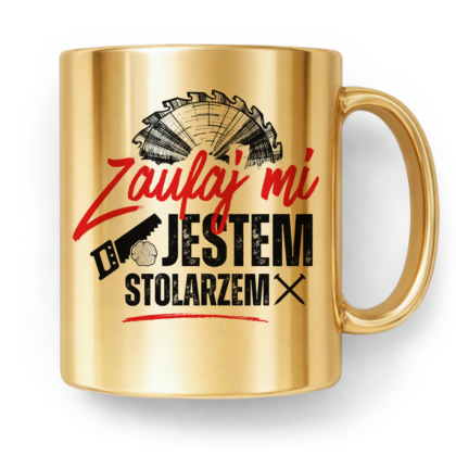 Kubek Złoty Zaufaj mi jestem stolarzem