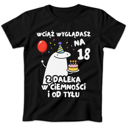 Koszulka damska Wciąż wyglądasz na 18 czarna