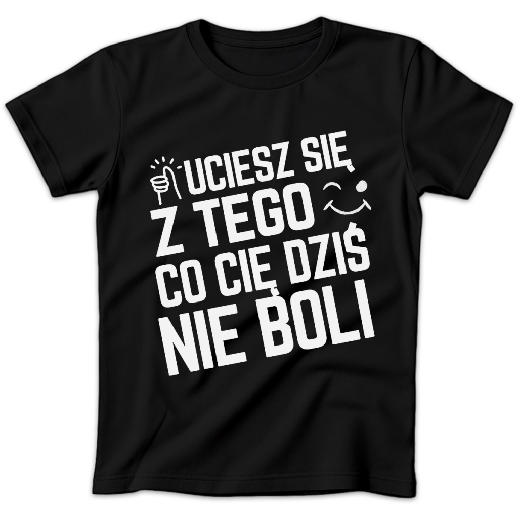 Koszulka damska Uciesz się z tego co cię dziś nie boli czarna