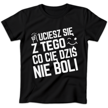 Koszulka damska Uciesz się z tego co cię dziś nie boli czarna