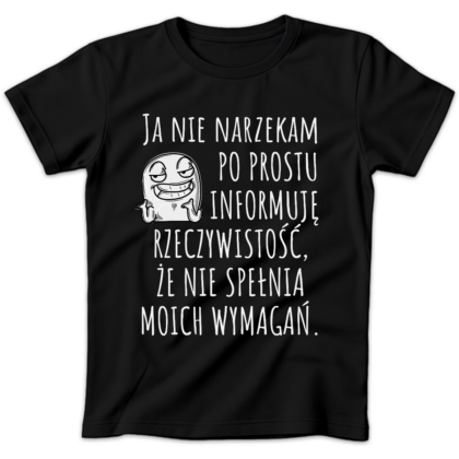Koszulka damska Ja nie narzekam po prostu informuję rzeczywistość że nie spełnia moich wymagań czarna