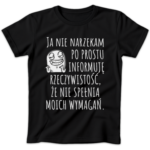 Koszulka damska Ja nie narzekam po prostu informuję rzeczywistość że nie spełnia moich wymagań czarna