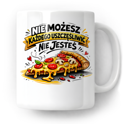 Kubek Nie możesz każdego uszczęśliwić nie jesteś pizzą