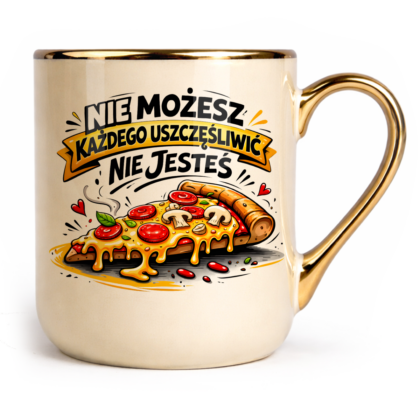 Kubek Elegant Nie możesz każdego uszczęśliwić nie jesteś pizzą