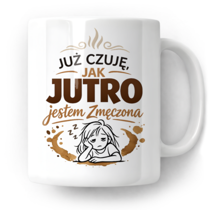 Kubek Już czuję jak jutro jestem zmęczona