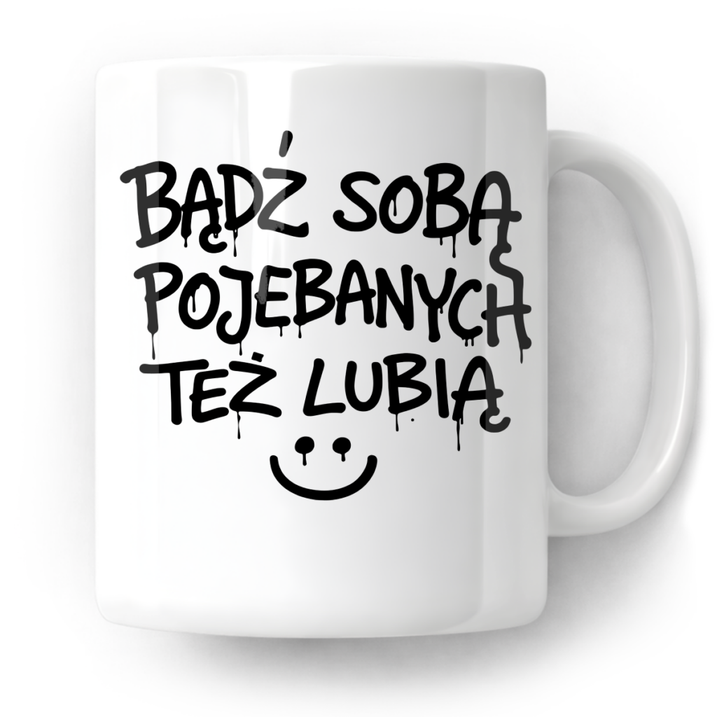 Kubek Bądź sobą pojebanych też lubią
