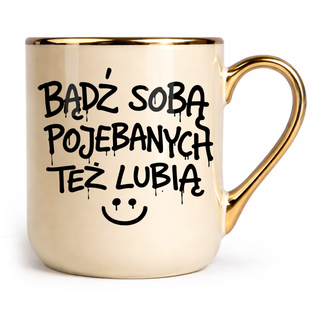 Kubek Elegant Bądź sobą pojebanych też lubią