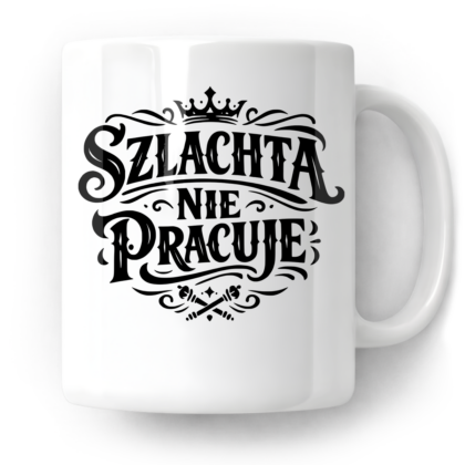 Kubek Szlachta nie pracuje