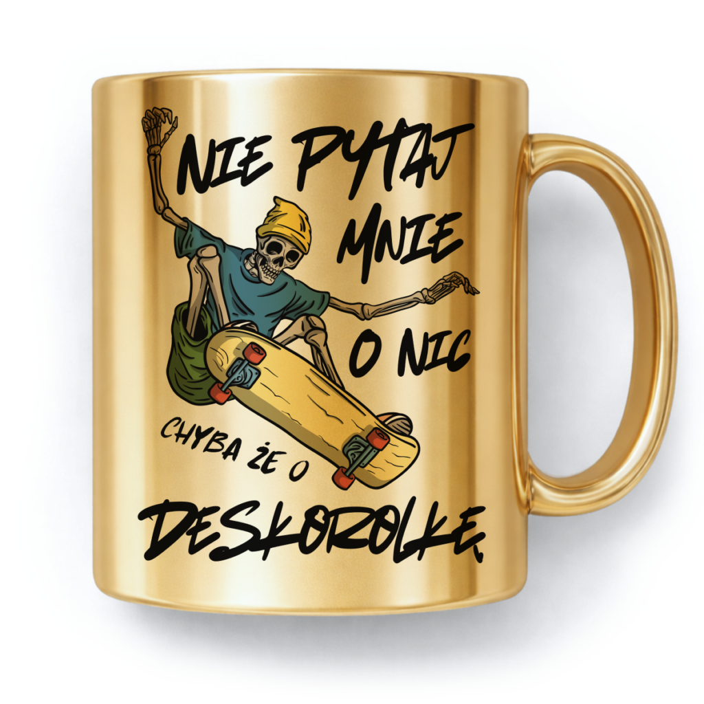 Kubek Złoty Nie pytaj mnie o nic chyba że o deskorolkę