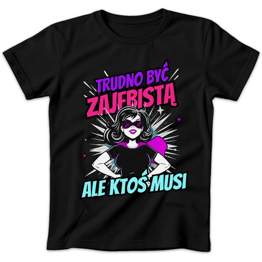 Koszulka damska Trudno być zajebistą ale ktoś musi czarna