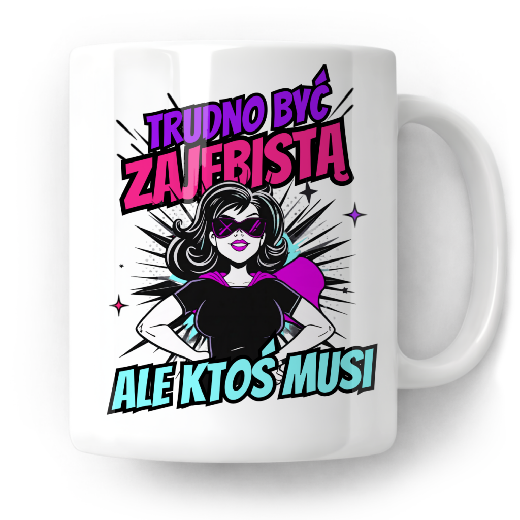 Kubek Trudno być zajebista ale ktoś musi