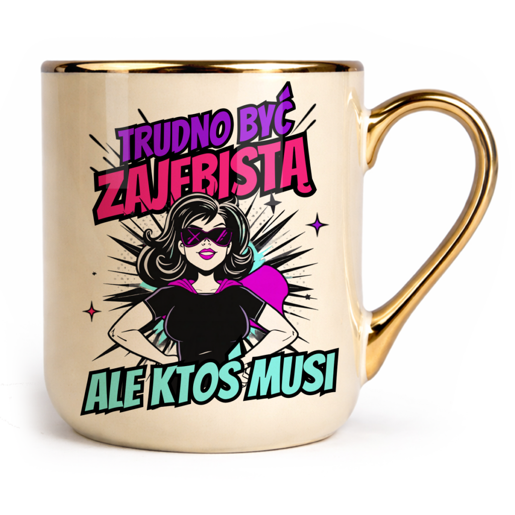 Kubek Elegant Trudno być zajebistą ale ktoś musi