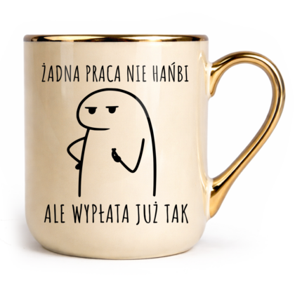 Kubek Elegant Żadna praca nie hańbi ale wypłata już tak